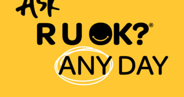 Ask R U OK? Any Day – because life happens every day